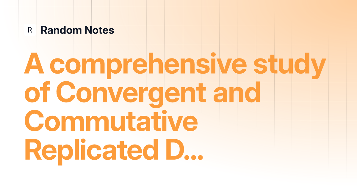 A Comprehensive Study Of Convergent And Commutative Replicated Data ...